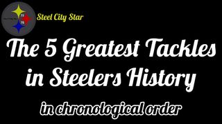 The 5 Greatest Tackles in Steelers History (Analysis)